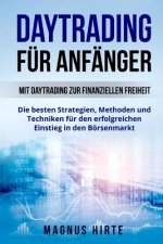 Daytrading für Anfänger: Mit Daytrading zur finanziellen Freiheit. Die besten Strategien, Methoden und Techniken für den erfolgreichen Einstieg
