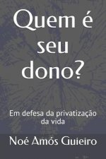 Quem é seu dono?: Em defesa da privatizaç?o da vida