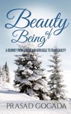 Beauty Of Being: A journey from stress and struggle to transquility
