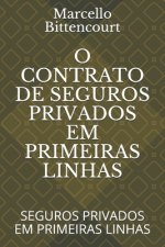 O Contrato de Seguros Privados Em Primeiras Linhas: Seguros Privados Em Primeiras Linhas