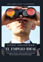 Cómo encontrar el Empleo Ideal: Consigue ahora la oportunidad profesional de tus sue?os en 8 sencillos pasos