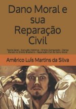 Dano Moral E Sua Reparaç?o Civil: Teoria Geral - Evoluç?o Histórica - Direito Comparado - Danos Morais No Direito Brasileiro - Reparaç?o Civil Do Dano