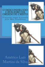 O Desconhecido Cavaleiro Da Ordem de Cristo: Viajando Numa Caravela Pelo Mar Tenebroso