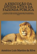 A Execuç?o Da Dívida Ativa Da Fazenda Pública: Inscriç?o E Certid?o Da Dívida Ativa, Execuç?o Fiscal, Embargos ? Execuç?o Fiscal, Aç?o Anulatória de D