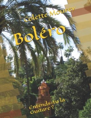Boléro: Entends-tu la Guitare ? (Colette Mourey)(Carte broșată)