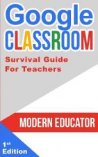 Google Classroom: 202 Survival Guide for Teachers