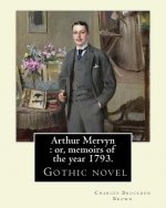 Arthur Mervyn: or, memoirs of the year 1793. By: Charles Brockden Brown: It was one of Brown's more popular novels, and is in many wa
