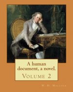 A human document, a novel. By: W. H. Mallock, in three volumes (Volume 2).: William Hurrell Mallock (7 February 1849 - 2 April 1923) was an English n