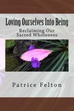 Loving Ourselves Into Being: Reclaiming Our Sacred Wholeness