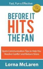 Before It Hits The Fan: Quick Communication Tips to Help You Resolve Conflict and Reduce Stress
