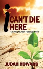 I Can't Die Here: Surviving You Low Place Experience
