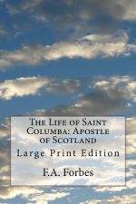 The Life of Saint Columba: Apostle of Scotland: Large Print Edition