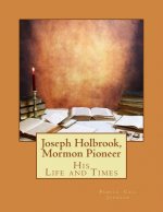 Joseph Holbrook, Mormon Pioneer: His Life and Times