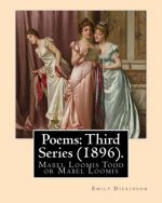 Poems: Third Series (1896). By: Emily Dickinson, Edited By: Mabel Loomis Todd: Mabel Loomis Todd or Mabel Loomis (November 10