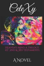 Heaven's Mind a Trilogy: 1st, 2nd, & 3rd Testaments: A Novel