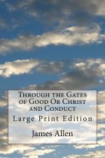 Through the Gates of Good Or Christ and Conduct: Large Print Edition