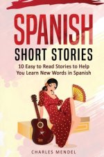 Spanish Short Stories For Beginners: 10 Easy To Read Short Stories To Help You Learn New Words In Spanish