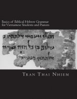 Basics of Biblical Hebrew Grammar for Vietnamese Students and Pastors: Hebrew Grammar in the Old Testament- For Vietnamese