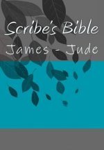 Scribe's Bible: James - Jude
