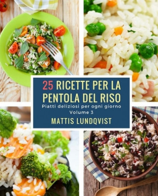 25 ricette per la pentola del riso: Piatti deliziosi per ogni giorno