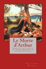 Le Morte d'Arthur: King Arthur and of his Noble Knights of the Round Table