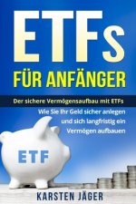 ETFs für Anfänger: Der sichere Vermögensaufbau mit ETFs. Wie Sie Ihr Geld sicher anlegen und sich langfristig ein Vermögen aufbauen.