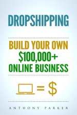 Dropshipping: How To Make Money Online & Build Your Own $100,000+ Dropshipping Online Business, Ecommerce, E-Commerce, Shopify, Pass