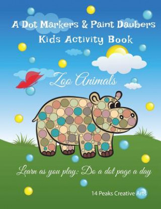 A Dot Markers & Paint Daubers Kids Activity Book: Zoo Animals: Learn as you play: Do a dot page a day