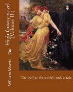 The well at the world's end, a tale. By: William Morris (Volume II.): High fantasy novel