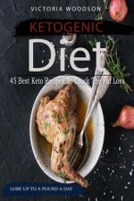 Ketogenic Diet: 45 Best Keto Recipes To Crack The Fat Loss
