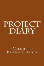 Project Diary: (Volume 1) Brown Edition