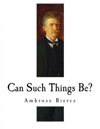 Can Such Things Be?: Ambrose Bierce