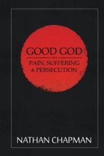 Good God: Pain Suffering & Persecution
