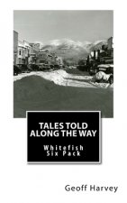Tales Told Along the way: Whitefish Six Pack