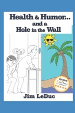 Health & Humor...and a Hole in the Wall: Dealing with Health Challenges and Aging from a Humorous Perspective