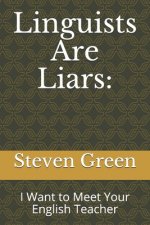 Linguists Are Liars: : I Want to Meet Your English Teacher