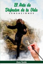 Sensaciones: El arte de disfrutar de tu vida