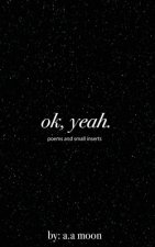 ok, yeah.: poems and small inserts
