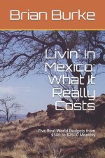 Livin' In Mexico: What It Really Costs: Five Real-World Budgets from $500 to $2500 Monthly