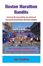 Boston Marathon Bandits: A true to life story told by one of tens of thousands proud Boston Marathon Bandits