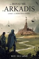 Le Royaume d'Arkadis: Tome I, L'héritier perdu