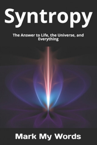 Syntropy: The Answer to Life, the Universe, and Everything