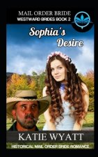 Mail Order Bride Sophia's Desire: Historical Mail order Bride Romance