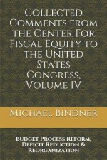 Collected Comments from the Center For Fiscal Equity to the United States Congress: Volume IV: Budget Process Reform, Deficit Reduction & Reorganizati
