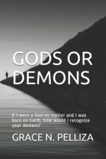 Gods or Demons: If I were a God on Jupiter and I was born on Earth, how would I recognize your demons?