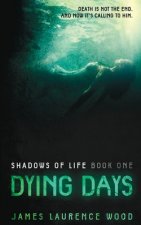 Dying Days - Shadows of Life: Book One