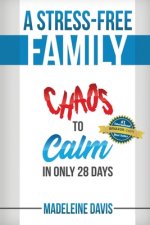 A Stress-Free Family: Chaos to Calm in Only 28 Days