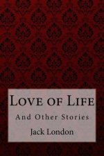 Love of Life: And Other Stories Jack London