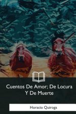 Cuentos De Amor, De Locura Y De Muerte