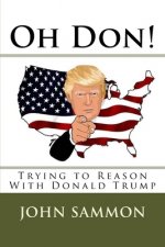 Oh Don!: Trying to Reason With Donald Trump